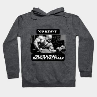 "Go heavy or go home." - Ronnie Coleman Hoodie